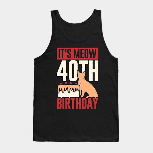 It's Meow 40th Birthday Funny Cat Lover Gift Tank Top by Dolde08